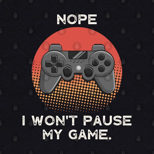 Nope , I Won't Pause My Game - Vintage Retro Sunset by busines_night